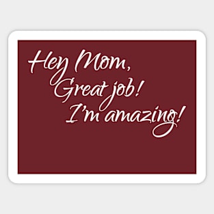 Mom, great job, I'm amazing Sticker